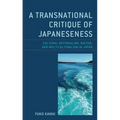 A Transnational Critique of Japaneseness: Cultural Nationalism, Racism, and Multiculturalism in Japan