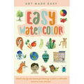 Easy Watercolor: Simple Step-By-Step Lessons for Learning to Paint in Watercolor