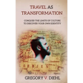 Travel as Transformation: Conquer the Limits of Culture to Discover Your Own Identity