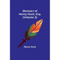 Memoirs of Henry Hunt, Esq. (Volume 3)