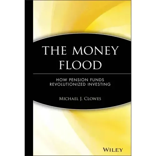 The Money Flood: How Pension Funds Revolutionized Investing