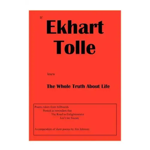 If Ekhart Tolle Knew The Whole Truth About Life