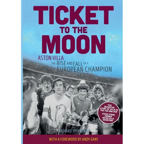 Ticket to the Moon: Aston Villa: The Rise and Fall of a European Champion
