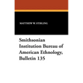 Smithsonian Institution Bureau of American Ethnology, Bulletin 135
