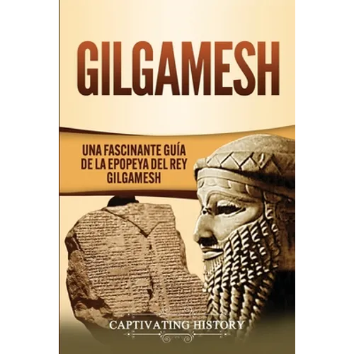 Gilgamesh: Una Fascinante Guía de la Epopeya del rey Gilgamesh