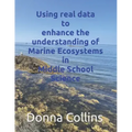 Using real data to enhance the understanding of Marine ecosystems in Middle School Science