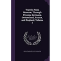 Travels From Moscow, Through Prussia, Germany, Switzerland, France, and England, Volume 3