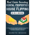 Real Estate Investing: Rental Properties and House Flipping 2-in-1 Book: No Need to Be a Millionaire to Become a Millionaire. Make Money in R