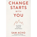 Change Starts with You: Following Your Fire to Heal a Broken World