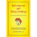 Bad Grammar and Brass Monkeys: How to improve your bloody grammar and writing skills