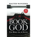 The Book of God: The Bible as a Novel
