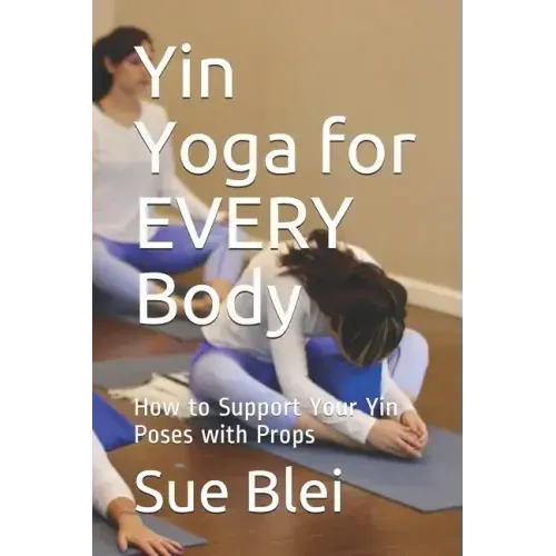 Yin Yoga for Every Body: How to Support Your Yin Poses with Props