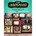 Tcm Underground: 50 Must-See Films from the World of Classic Cult and Late-Night Cinema
