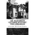 An Elizabeth Guthrie Mystery The Librarian: The Librarian