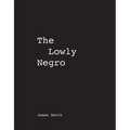 James Smith the Lowly Negro
