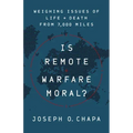 Is Remote Warfare Moral?: Weighing Issues of Life and Death from 7,000 Miles