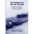 The Submarine Has No Friends: Friendly Fire Incidents Involving U.S. Submarines During World War II
