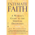 Intimate Faith: A Woman's Guide to the Spiritual Disciplines