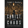 Christ and Chaos: Biblical Keys to Ethical Questions
