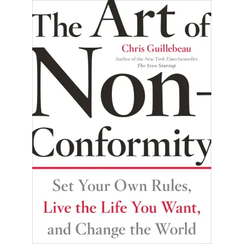 The Art of Non-Conformity: Set Your Own Rules, Live the Life You Want, and Change the World