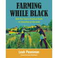 Farming While Black: Soul Fire Farm's Practical Guide to Liberation on the Land