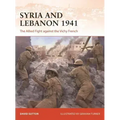Syria and Lebanon 1941: The Allied Fight Against the Vichy French