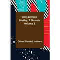 John Lothrop Motley. a memoir - Volume 2
