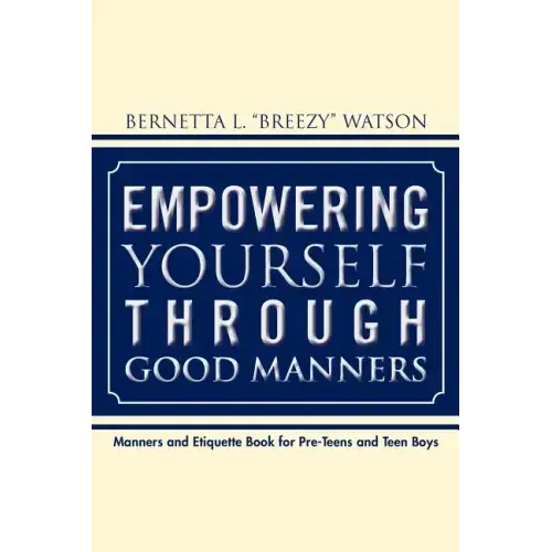 Empowering Yourself Through Good Manners: For Pre-Teen and Teen Boys