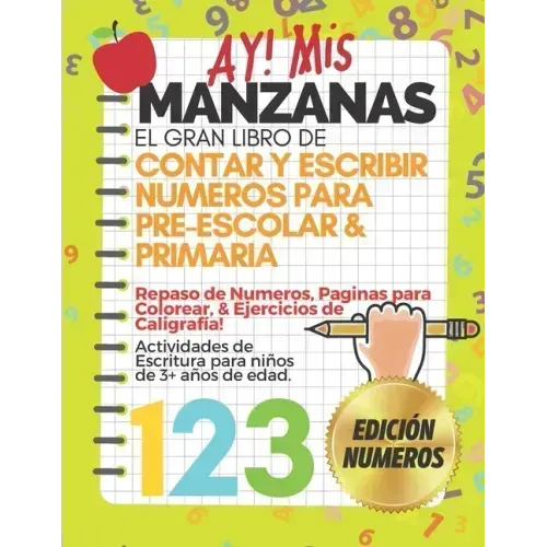 AY! Mis Manzanas! El Gran Libro de Contar y Escribir Números Para Pre-Escolar & Primaria: Libro para Repasar los Números Colorear y Caligrafía - Activ