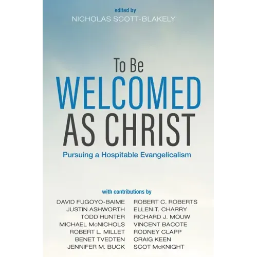 To Be Welcomed as Christ: Pursuing a Hospitable Evangelicalism