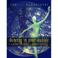 Dancing In Your Bubble: Ancient Teachings; Modern Healing