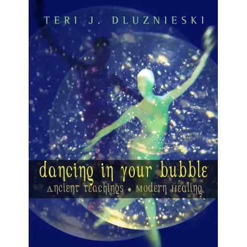 Dancing In Your Bubble: Ancient Teachings; Modern Healing