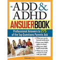 The Add & ADHD Answer Book: Professional Answers to 275 of the Top Questions Parents Ask