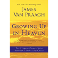 Growing Up in Heaven: The Eternal Connection Between Parent and Child
