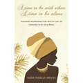 A Time to be with Others. A Time to be Alone: Inspirational and motivational truths about love, pain, and relationships for the African Woman