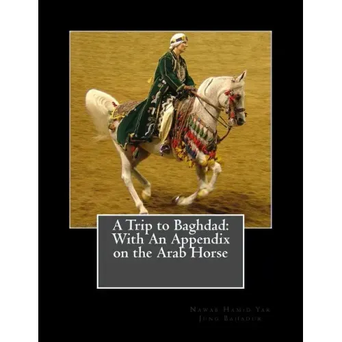 A Trip to Baghdad: With An Appendix on the Arab Horse