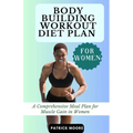Bodybuilding Workout Diet Plan for Women: A Comprehensive Meal Plan for Muscle Gain in Women