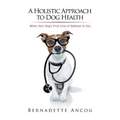 A Holistic Approach to Dog Health: When Your Dog's First Line of Defense Is You