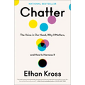 Chatter: The Voice in Our Head, Why It Matters, and How to Harness It