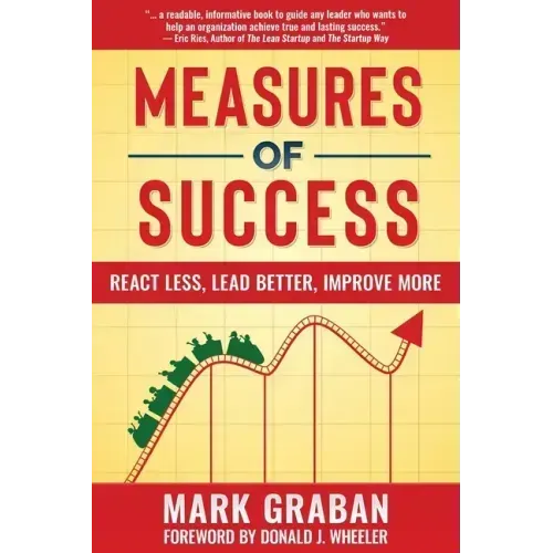 Measures of Success: React Less, Lead Better, Improve More