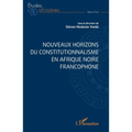 Nouveaux horizons du constitutionnalisme en Afrique noire francophone