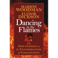 Dancing in the Flames: The Dark Goddess in the Transformation of Consciousness
