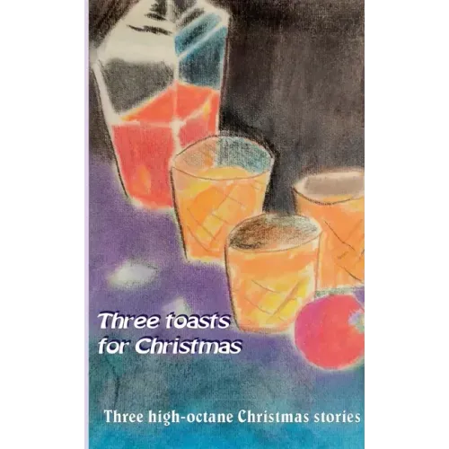 Three toasts for Christmas: Three high-octane Christmas stories