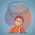 Daddy, Why Are You Drinking?