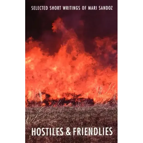 Hostiles and Friendlies: Selected Short Writings of Mari Sandoz