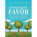 Extravagant Favor: How to Walk in God's Abundance Every Day