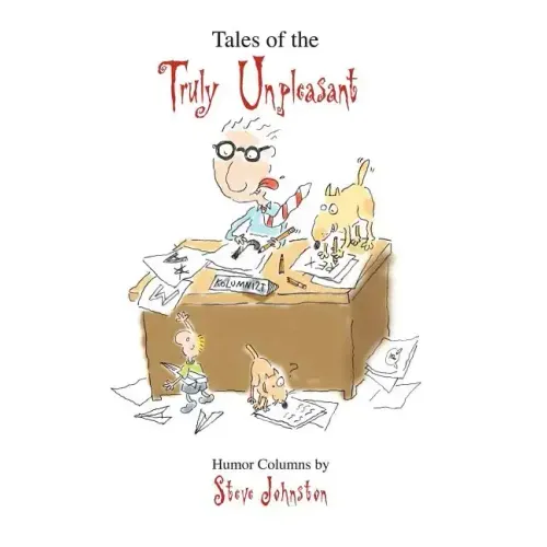 Tales of the Truly Unpleasant: Humor columns by:
