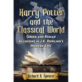 Harry Potter and the Classical World: Greek and Roman Allusions in J.K. Rowling's Modern Epic