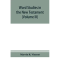 Word studies in the New Testament (Volume III)