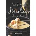 The Famous Fondue Recipe Book: Fondue in A Melting Pot to Eat Together